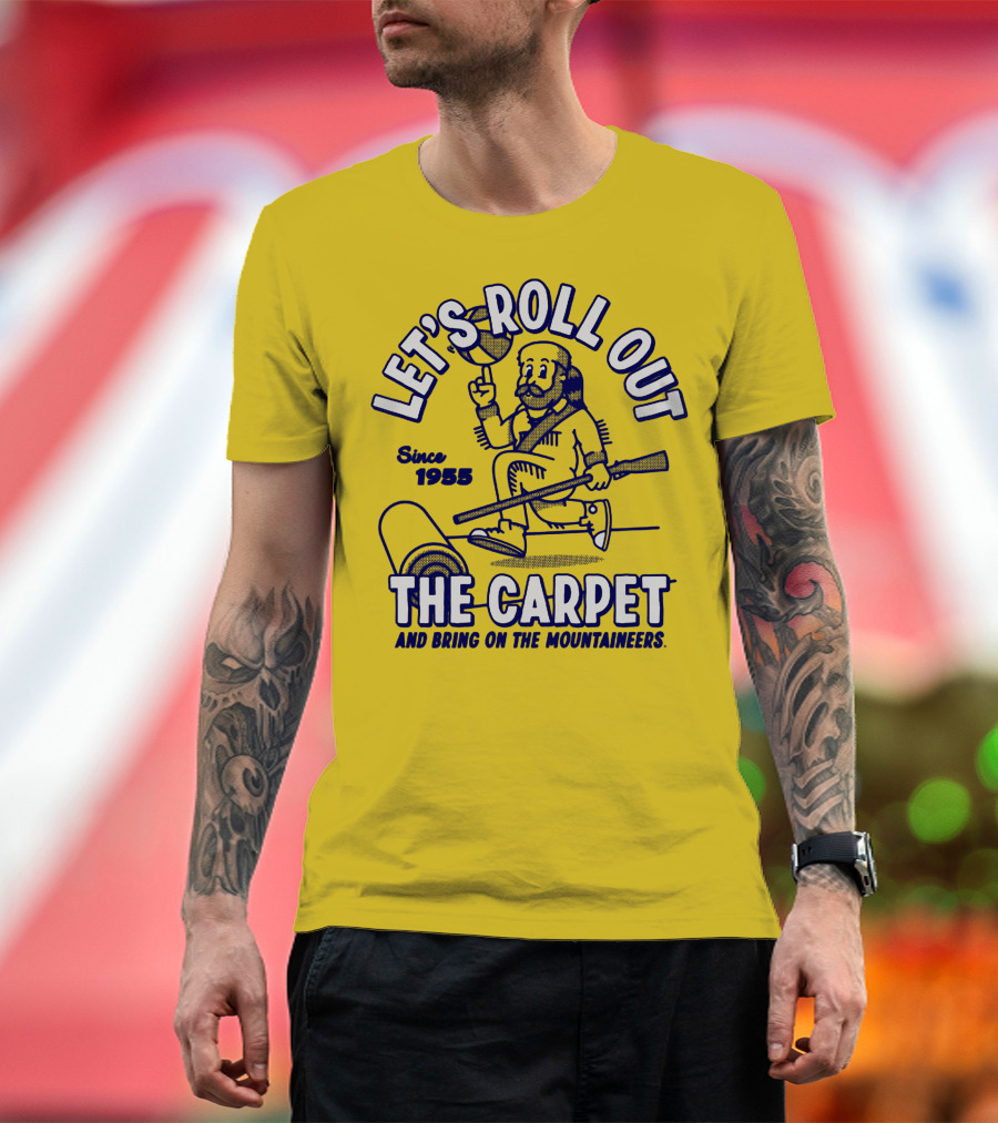 LET'S ROLL OUT THE CARPET AND BRING ON THE MOUNTAINEERS SINCE 1955 WVU T-Shirt