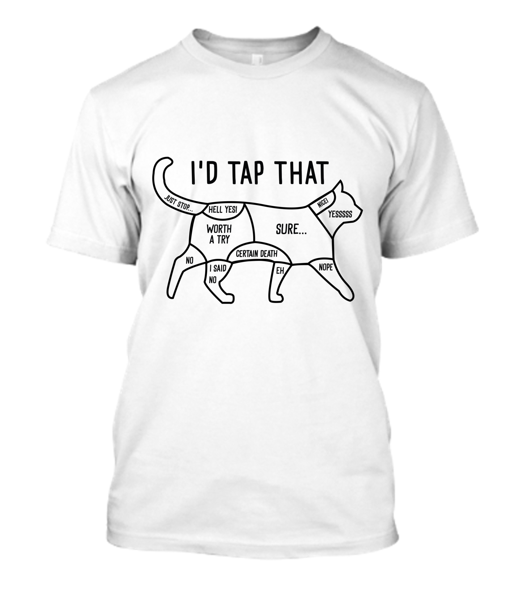 I'd Tap That Cat Humor Zones Hell Yes Worth A Try Certain Death Yesssss T-Shirt