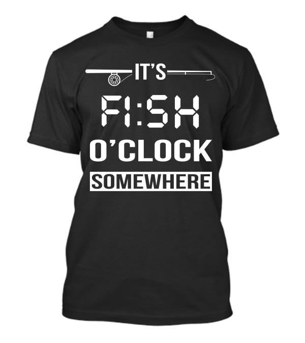 It's Fish O'Clock Somewhere Fishing Rod Digital Clock T-Shirt