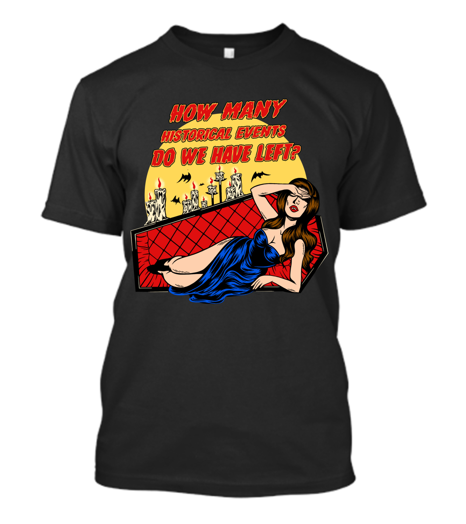 HOW MANY HISTORICAL EVENTS DO WE HAVE LEFT BAT CANDLE WOMAN IN BLUE DRESS COFFIN T-Shirt
