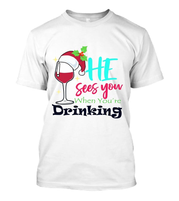 Santa Hat On Wine Glass With 'He Sees You When You're Drinking' Christmas Festive T-Shirt