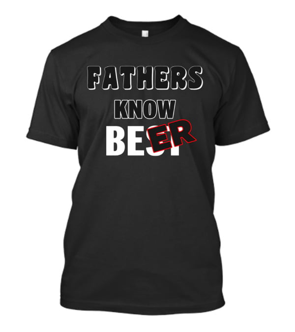 Fathers Know Best Clever Beer Play On Words T-Shirt