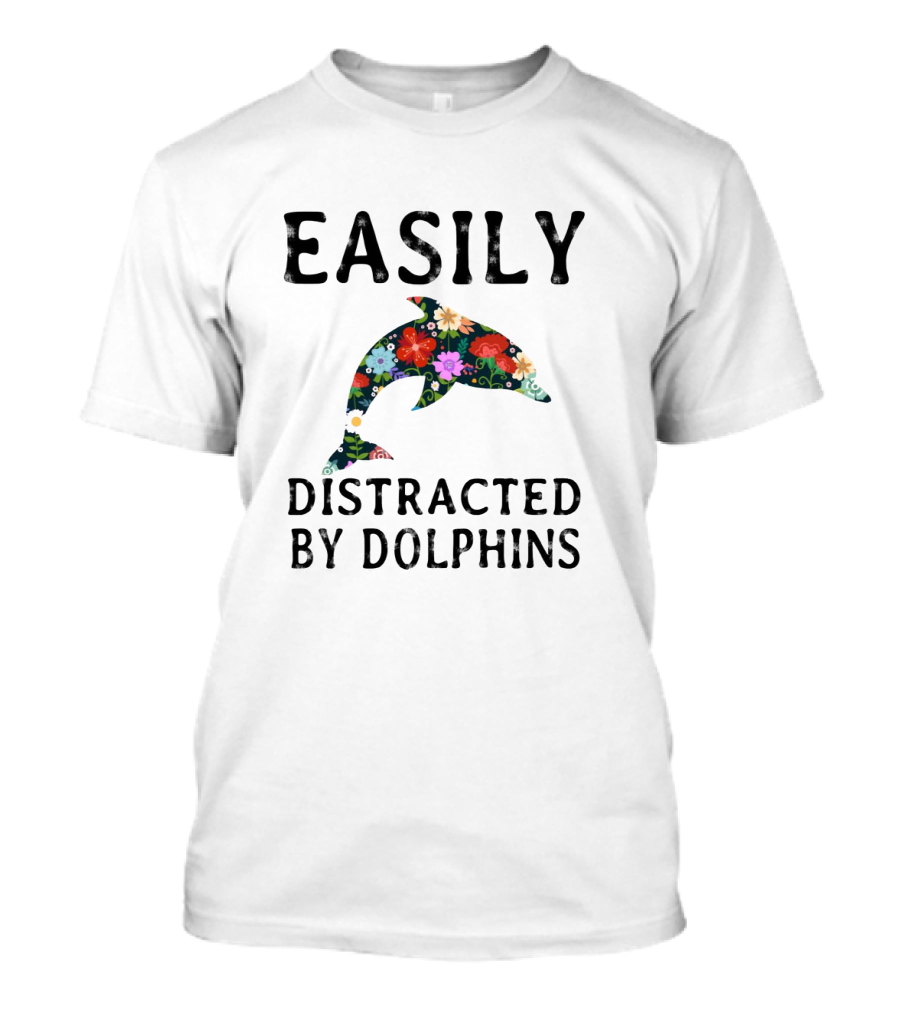 Easily Distracted By Dolphins Colorful Floral T-Shirt