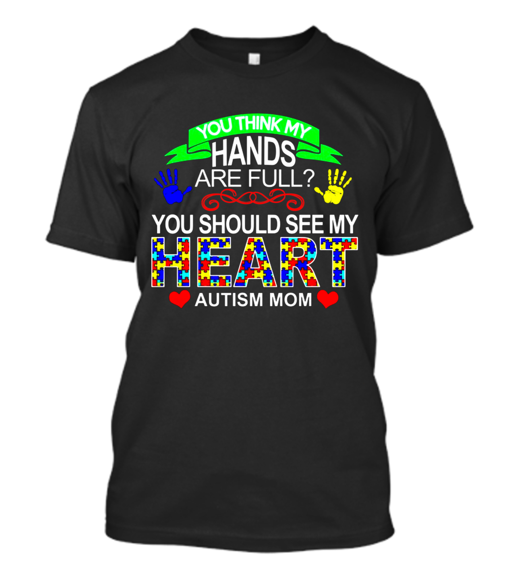 You Think My Hands Are Full See My Heart Autism Mom Puzzle Piece Hands T-Shirt