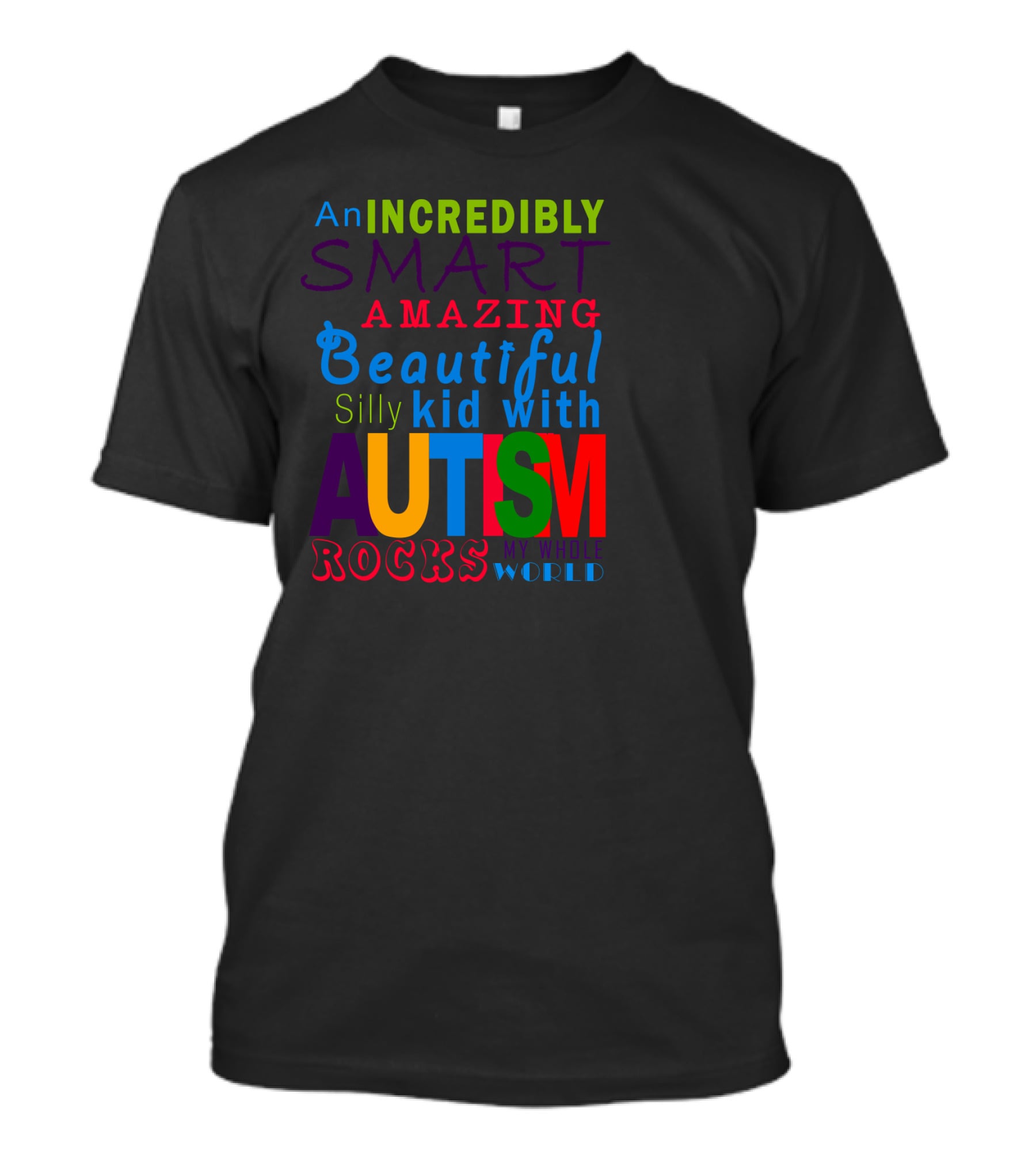 An Incredibly Smart Amazing Beautiful Silly Kid With Autism Rocks My Whole World T-Shirt