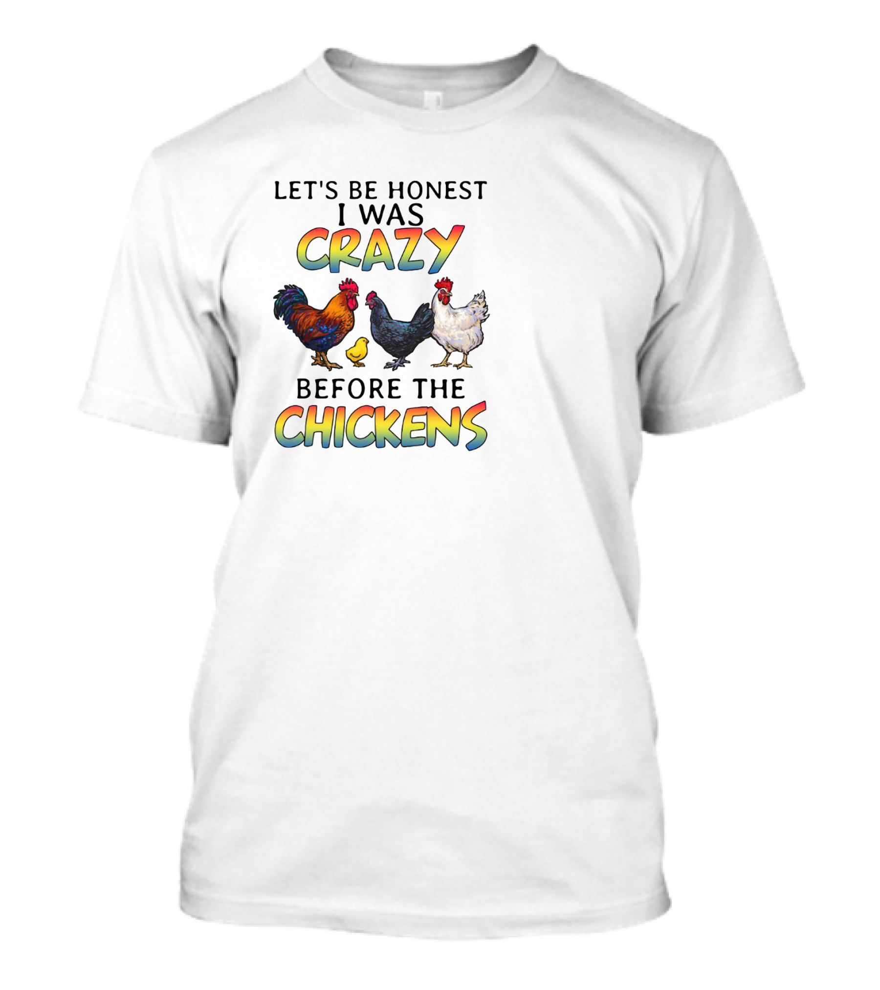 Let's Be Honest I Was Crazy Before The Chickens Colorful Rooster And Hen T-Shirt