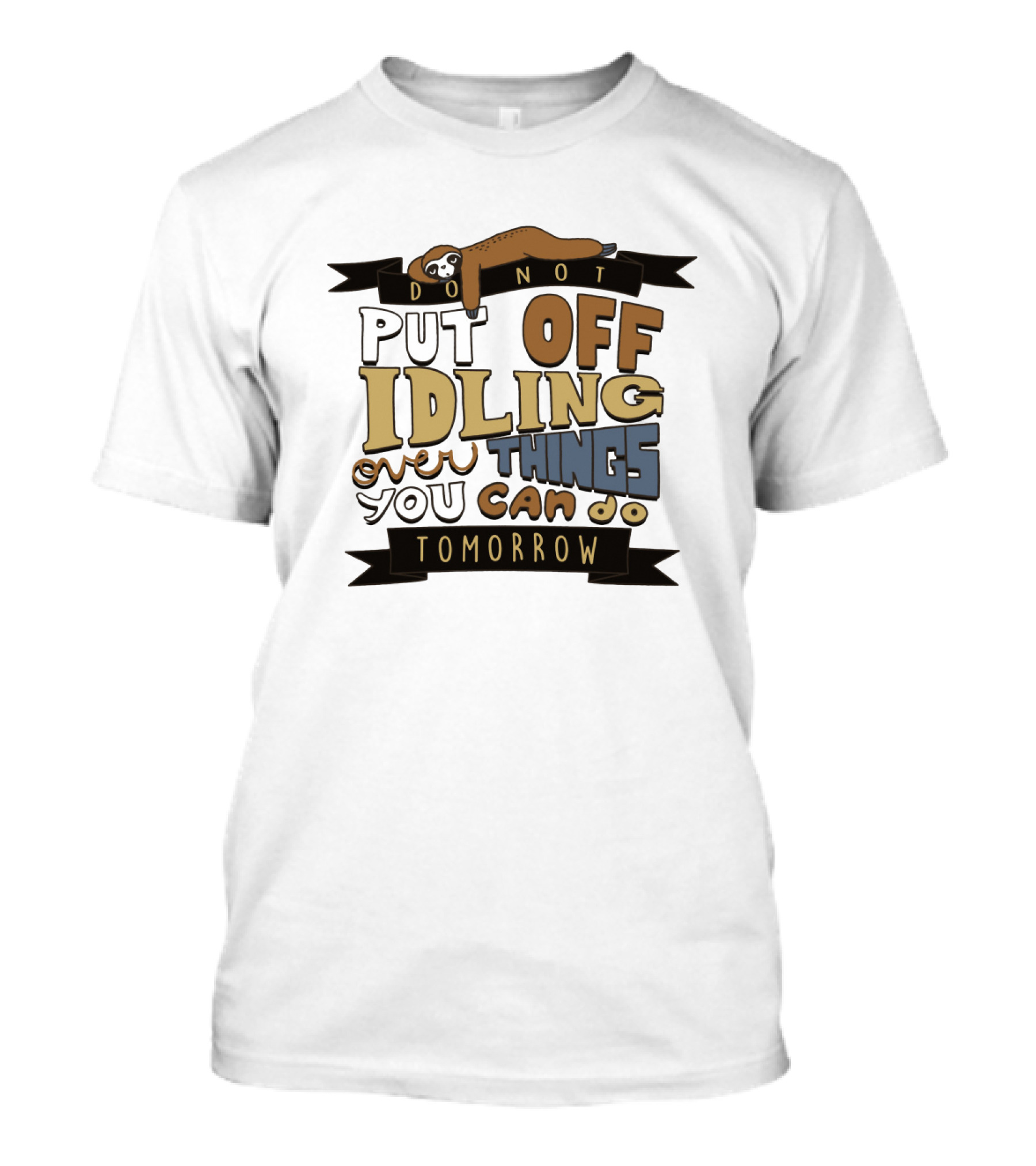 Do Not Put Off Idling Over Things You Can Do Tomorrow Sloth T-Shirt