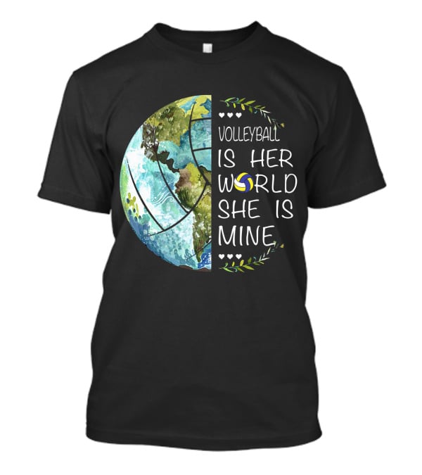 Volleyball Is Her World She Is Mine Earth Globe Volleyball Heart T-Shirt