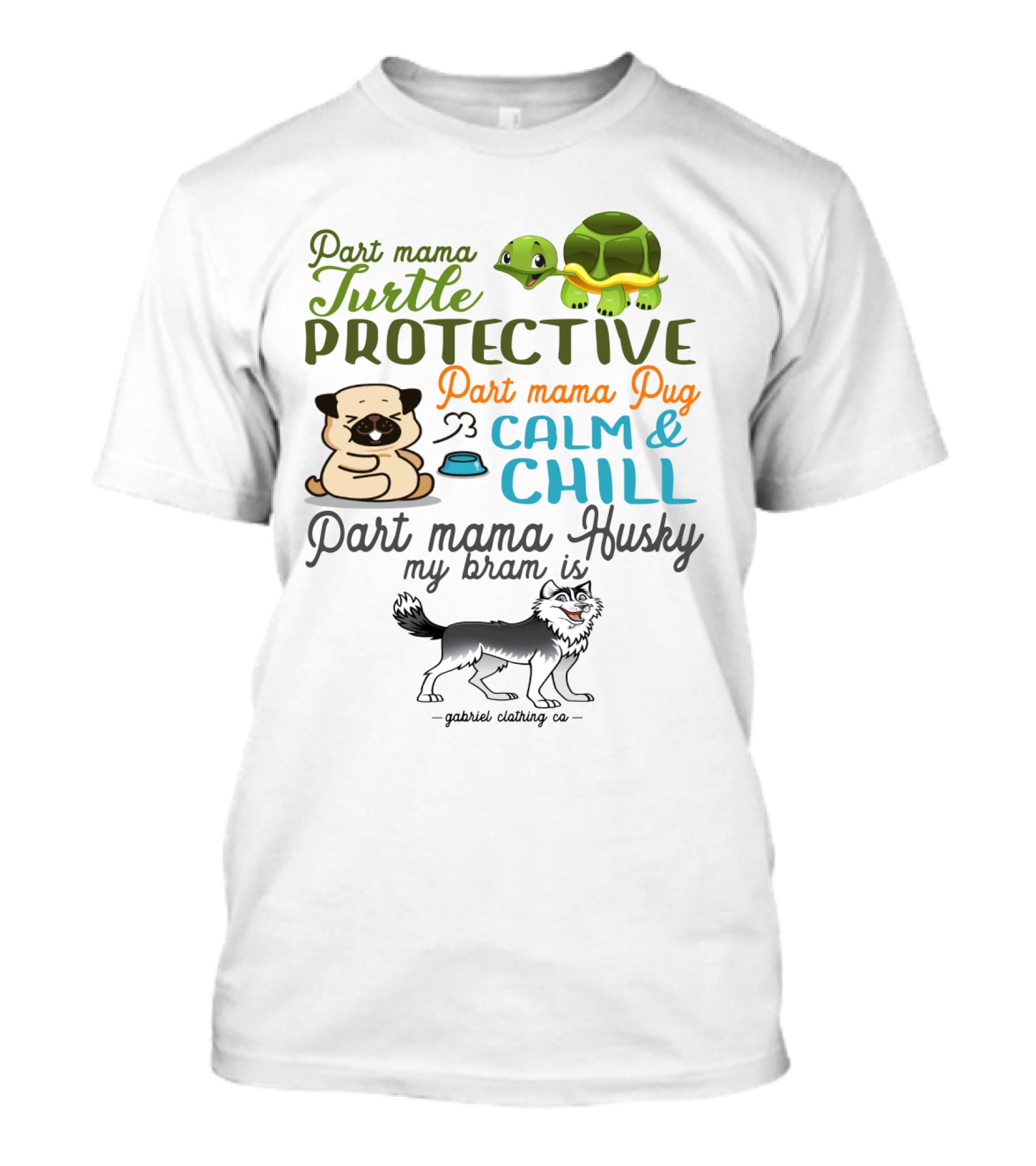 Part Mama Turtle Protective Part Mama Pug Calm And Chill Part Mama Husky My Bram Is - Gabriel Clothing Co T-Shirt