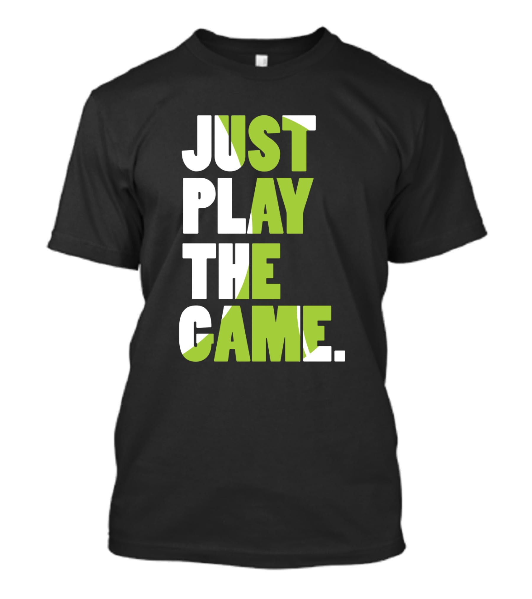 Just Play The Game Bold Green And White Text Display T-Shirt