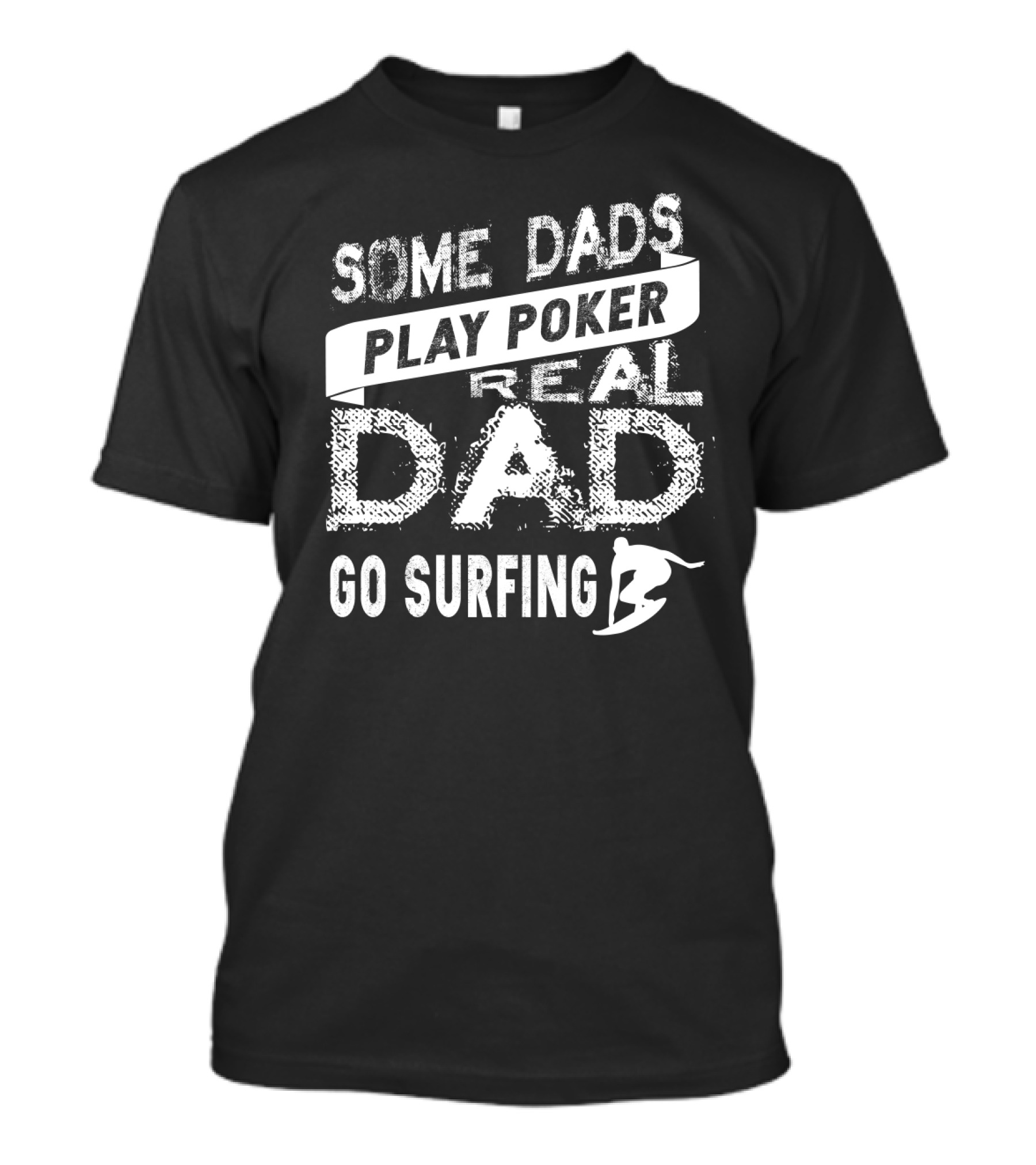 Some Dads Play Poker Real Dad Go Surfing With Surfboard T-Shirt