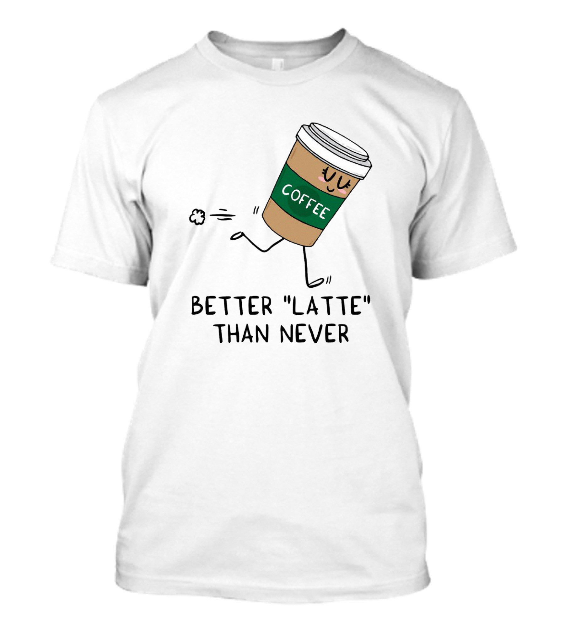 Better Latte Than Never Coffee Cup Illustration With Playful Walking Character T-Shirt