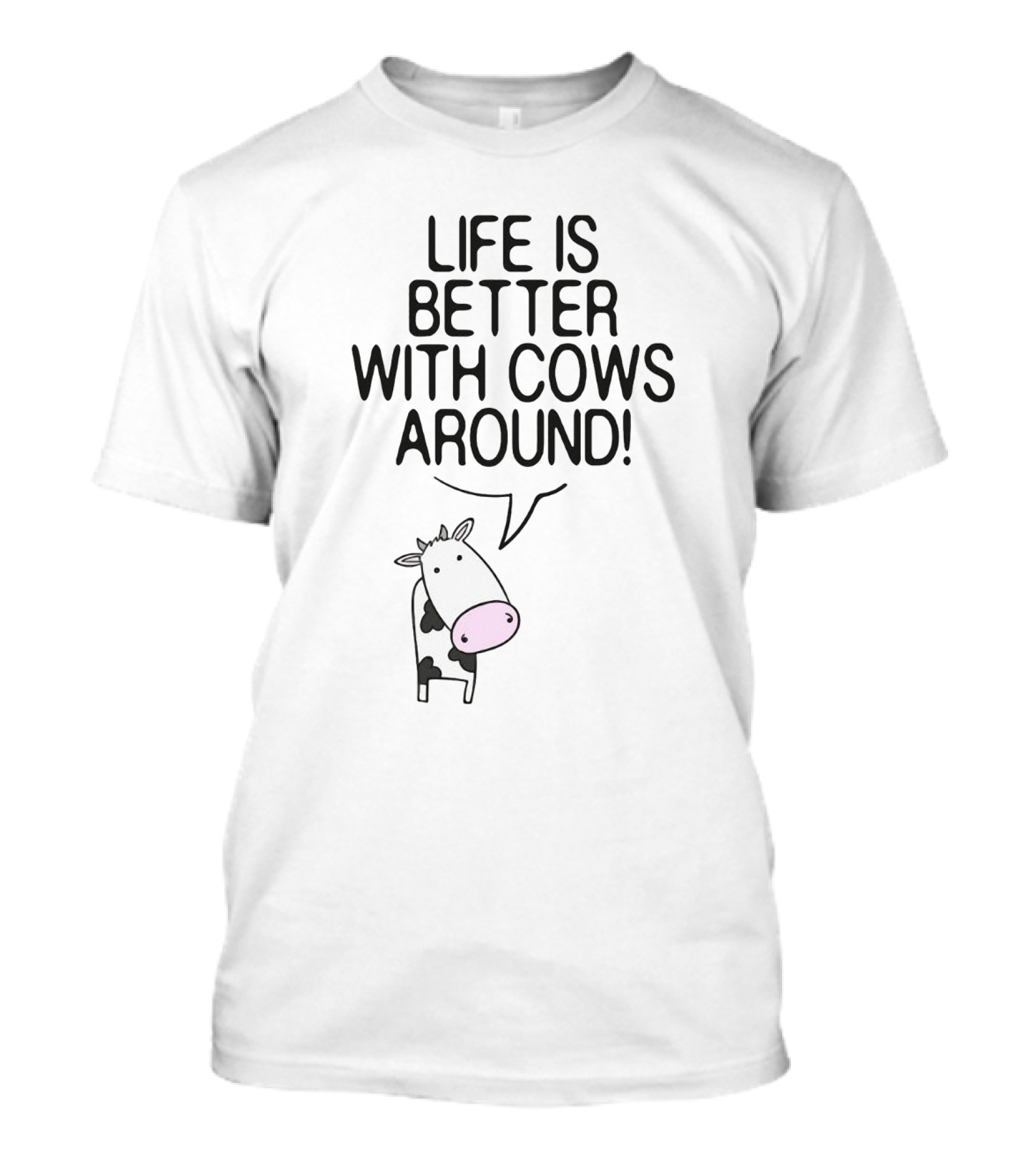 Life Is Better With Cows Around Cute Moo Farm Farmer T-Shirt
