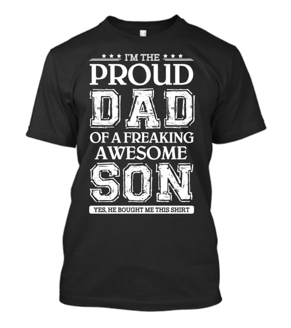 I'm The Proud Dad Of A Freaking Awesome Son T-Shirt