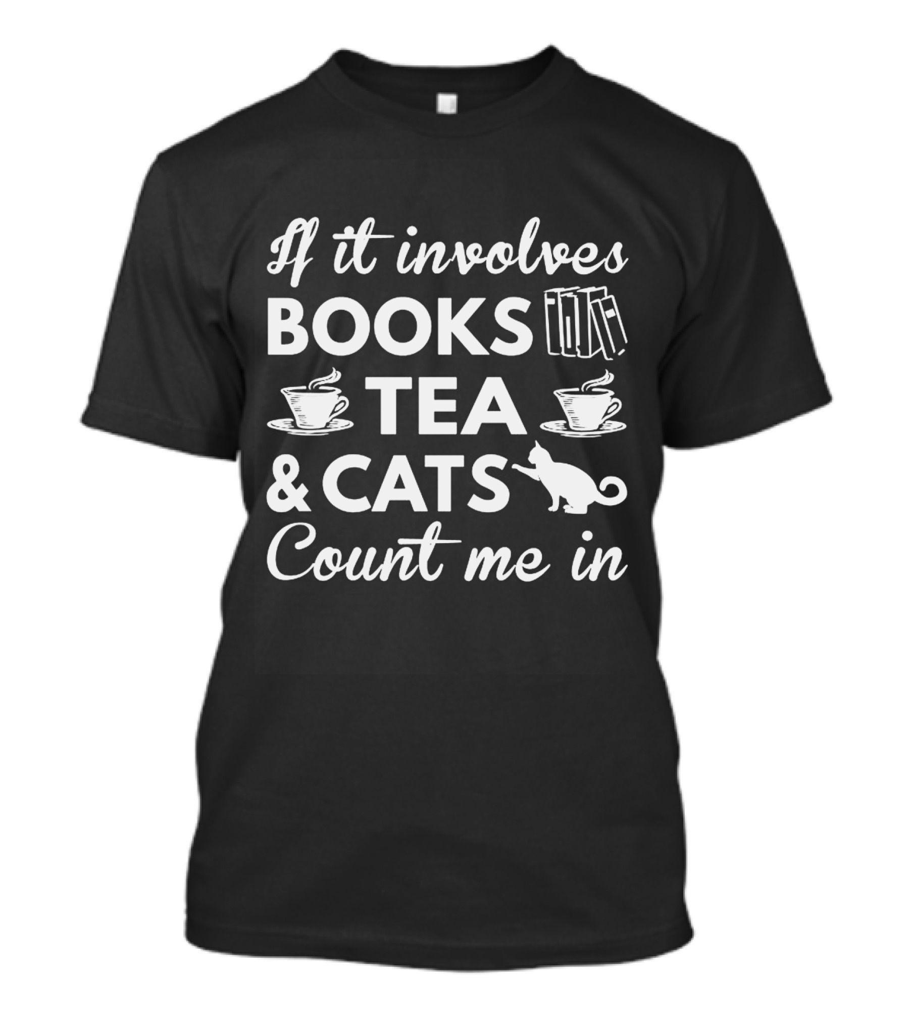 If It Involves Books Tea Cats Count Me In T-Shirt