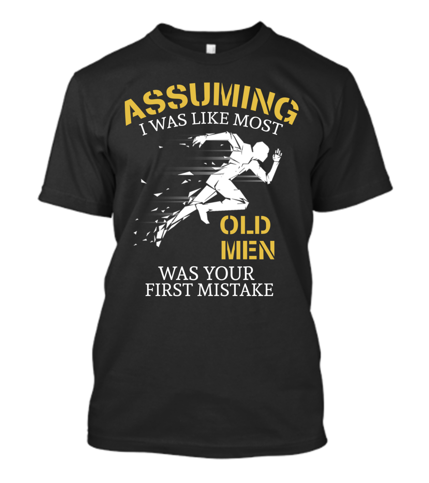 Assuming I Was Like Most Old Men Was Your First Mistake Running T-Shirt