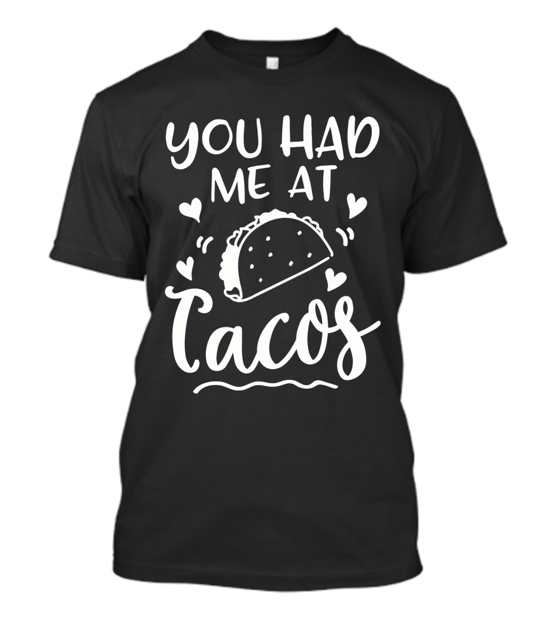 You Had Me At Tacos With Heart Accents And Taco T-Shirt