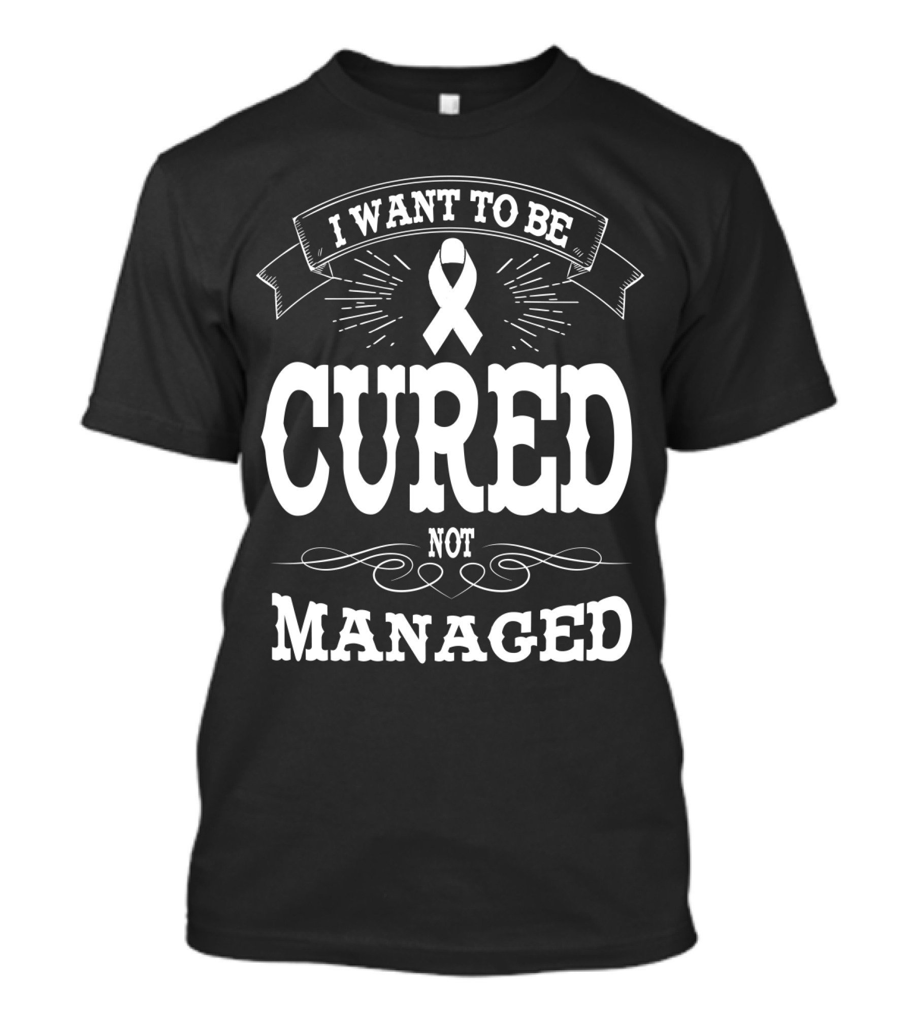 I Want To Be Cured Not Managed Diabetes Awareness T-Shirt