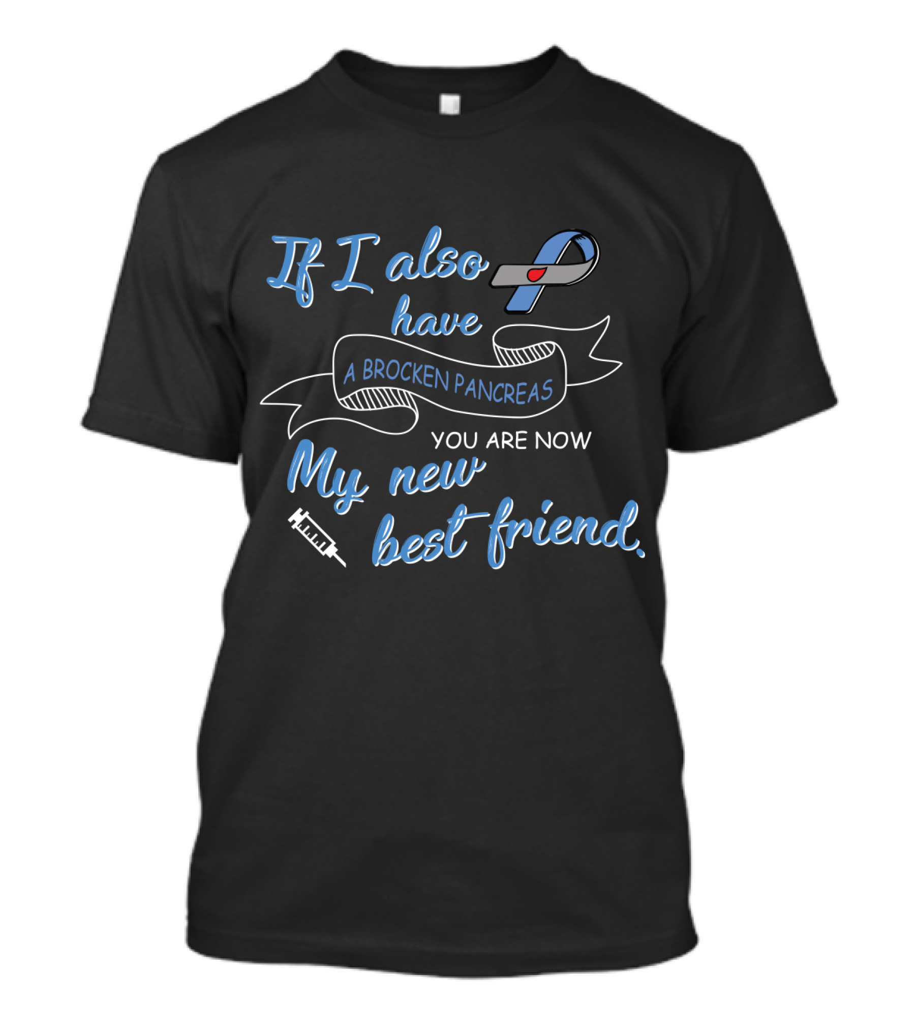 If I Also Have A Brocken Pancreas You Are Now My New Best Friend T-Shirt