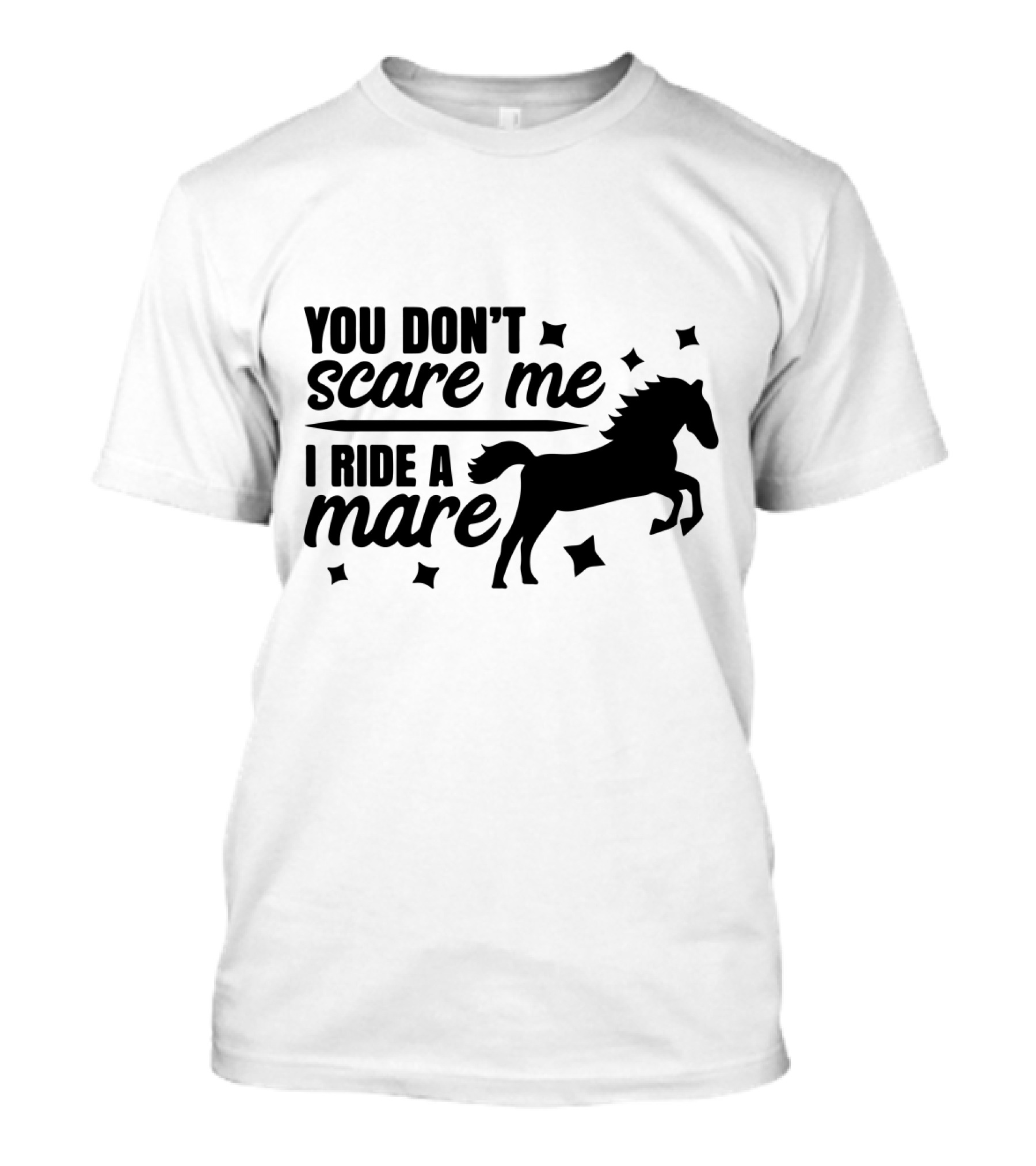 You Don't Scare Me I Ride A Mare Horse T-Shirt