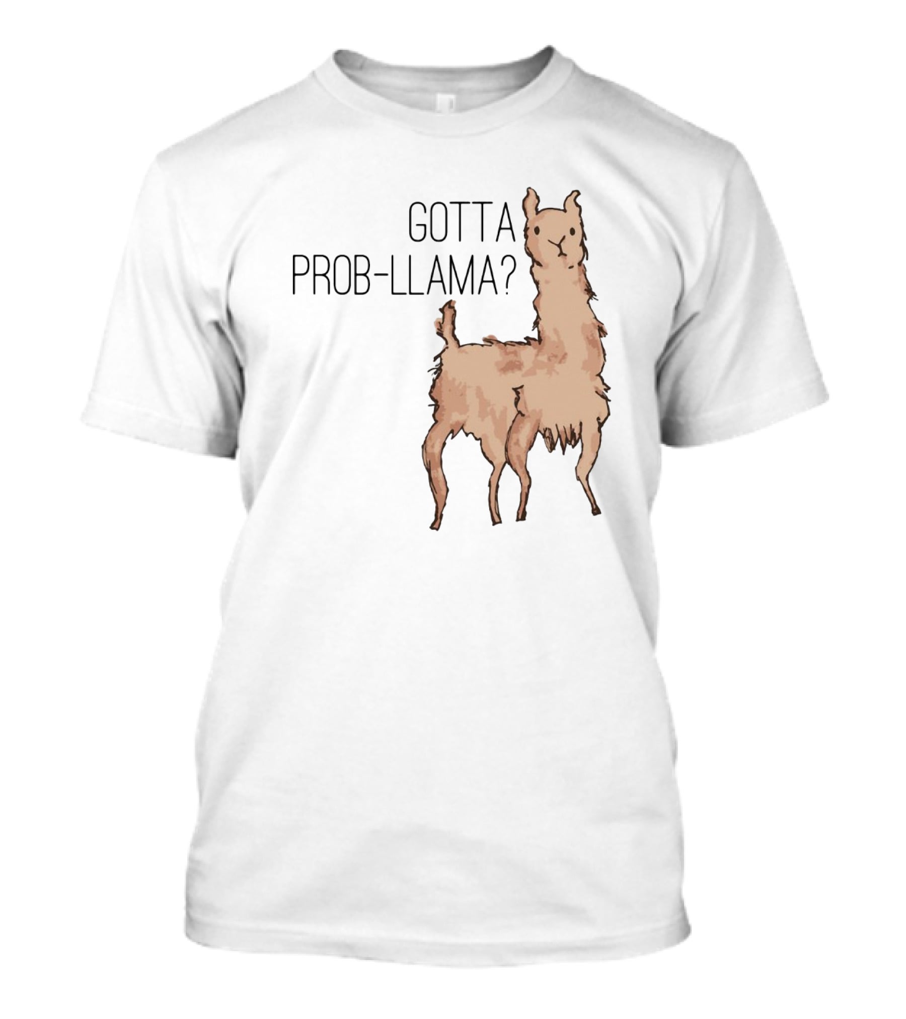 Gotta Prob-Llama? T-Shirt