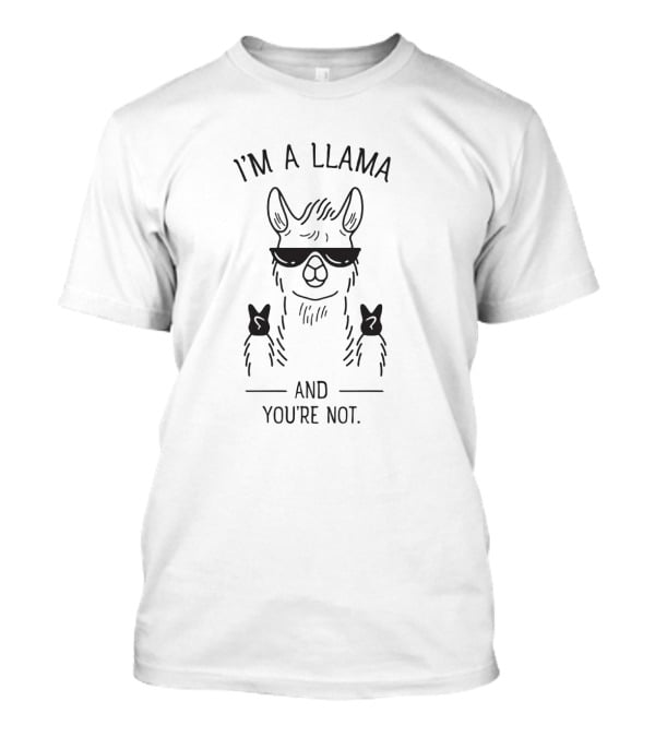 I'm A Llama Wearing Sunglasses And You're Not T-Shirt