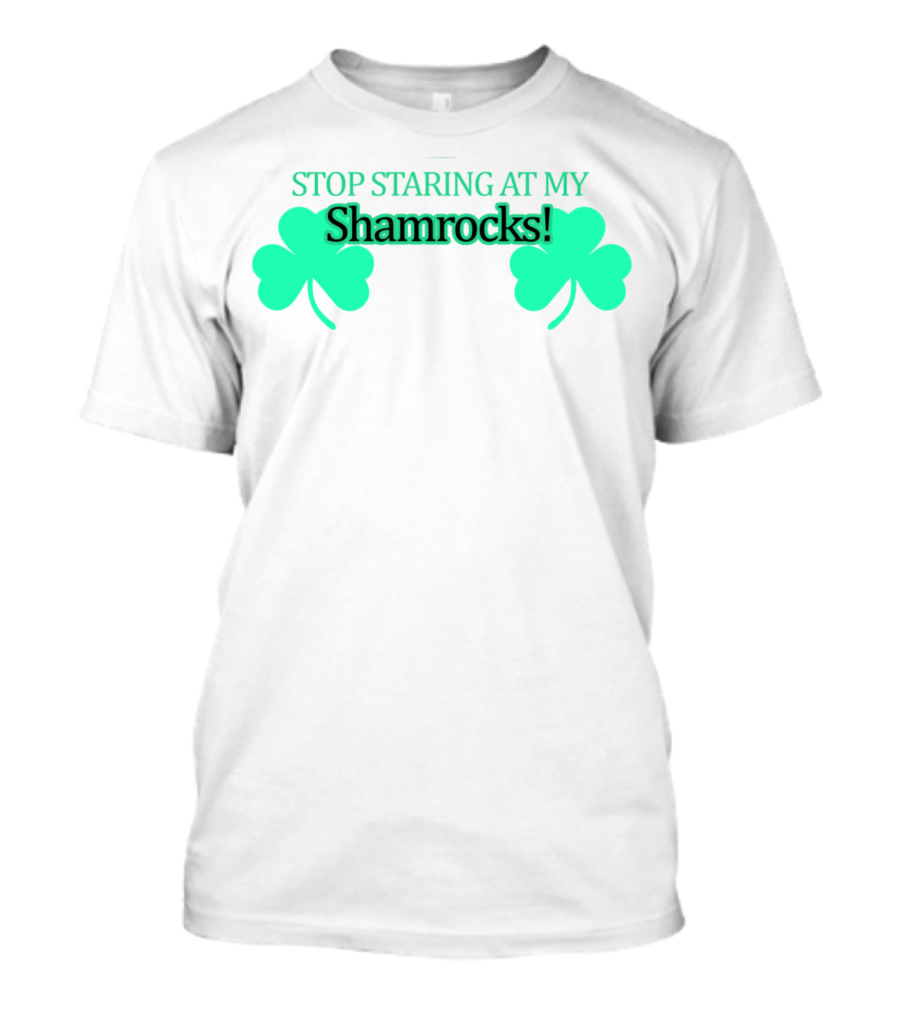 STOP STARING AT MY SHAMROCKS T-Shirt