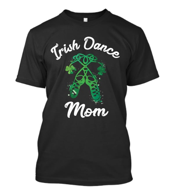 Irish Dance Mom Shamrock Ballet Shoes T-Shirt