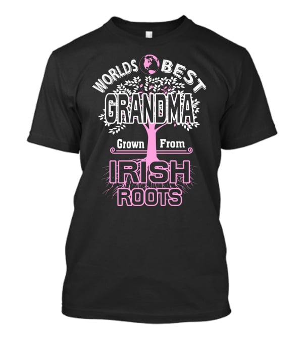 World's Best Grandma Grown From Irish Roots T-Shirt