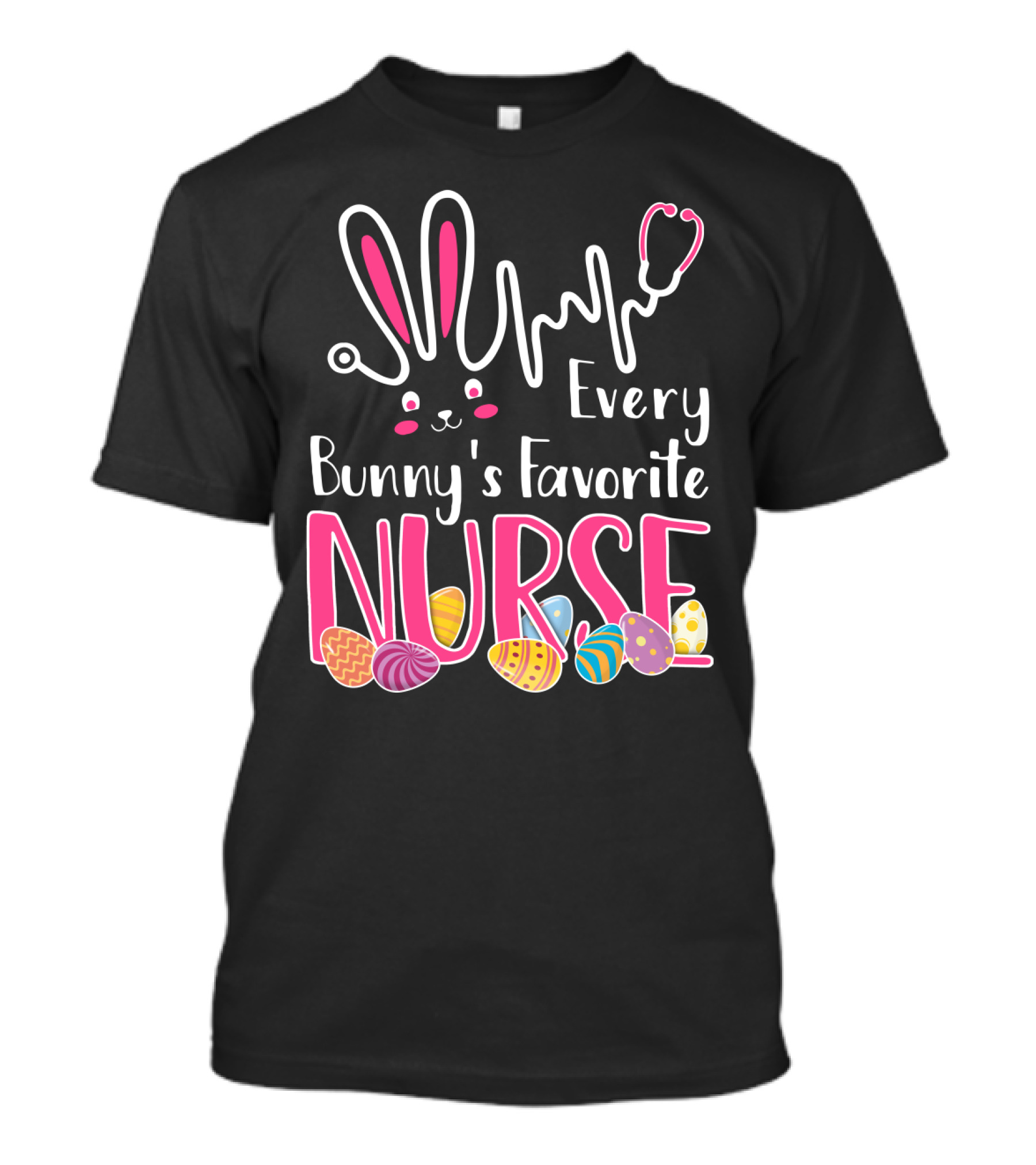 Every Bunny's Favorite Nurse With Bunny Ears And Stethoscope Easter Eggs T-Shirt