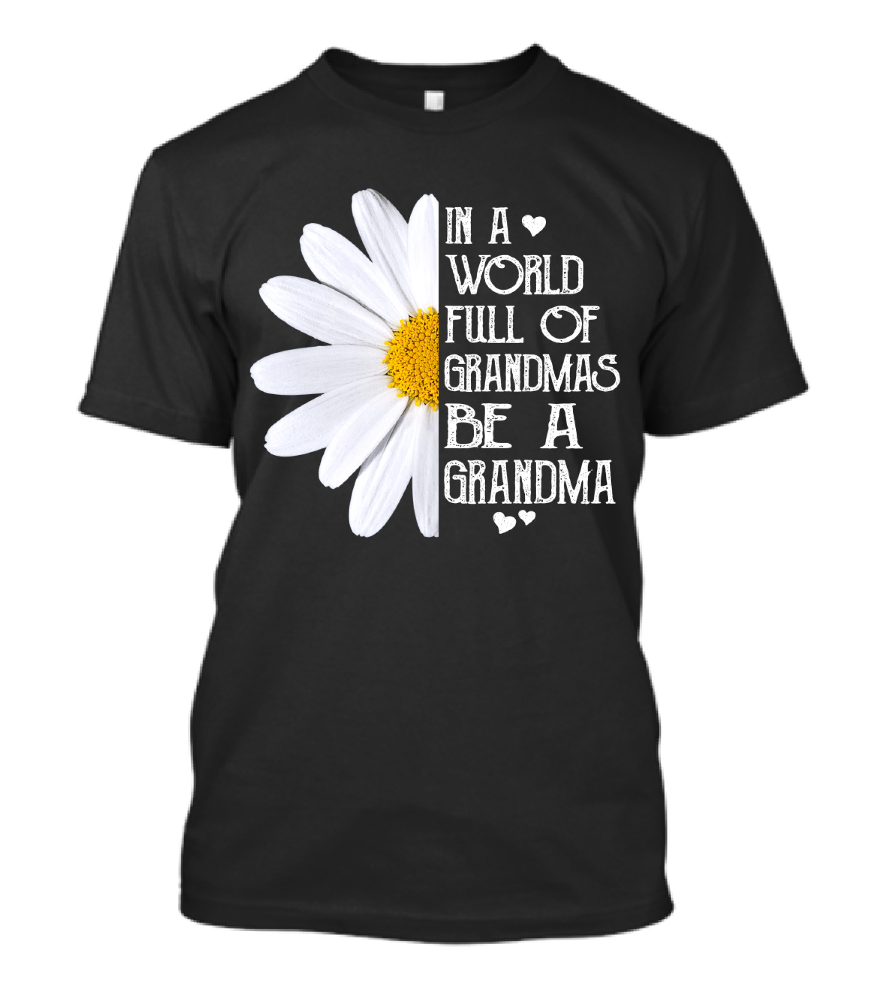 In A World Full Of Grandmas Be A Grandma White Daisy Flower With Hearts T-Shirt