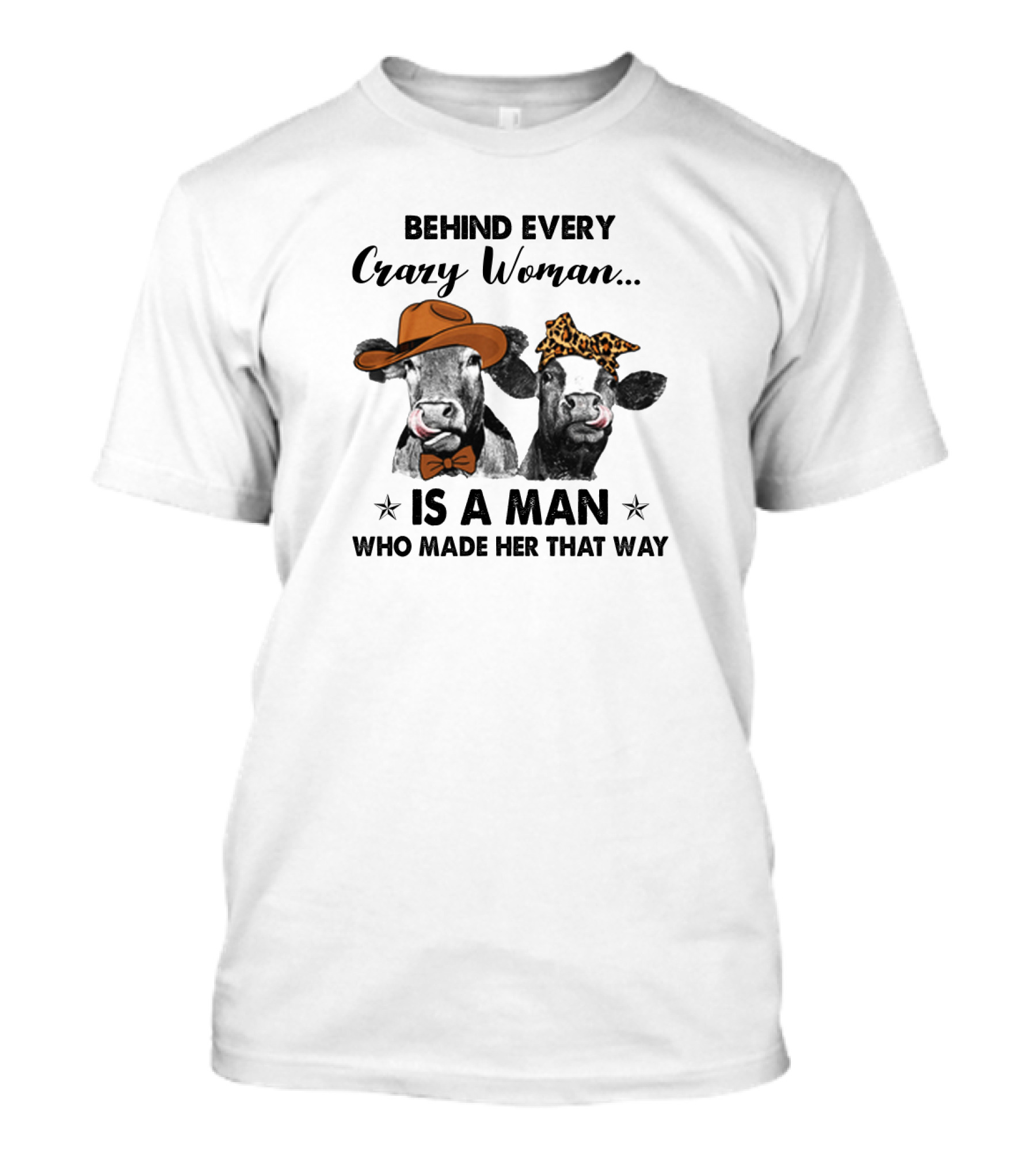 Behind Every Crazy Woman Is A Man Who Made Her That Way Cow Couple With Hats T-Shirt