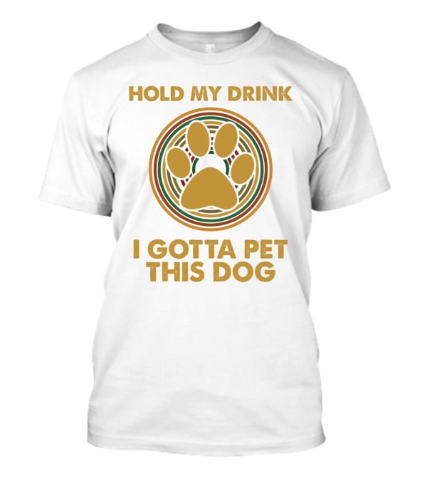 Hold My Drink I Gotta Pet This Dog Paw Circle T-Shirt