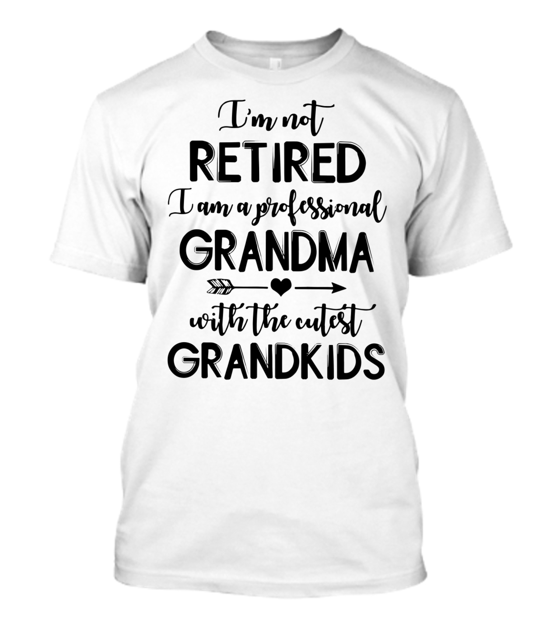 I'm Not Retired I Am A Professional Grandma With The Cutest Grandkids T-Shirt