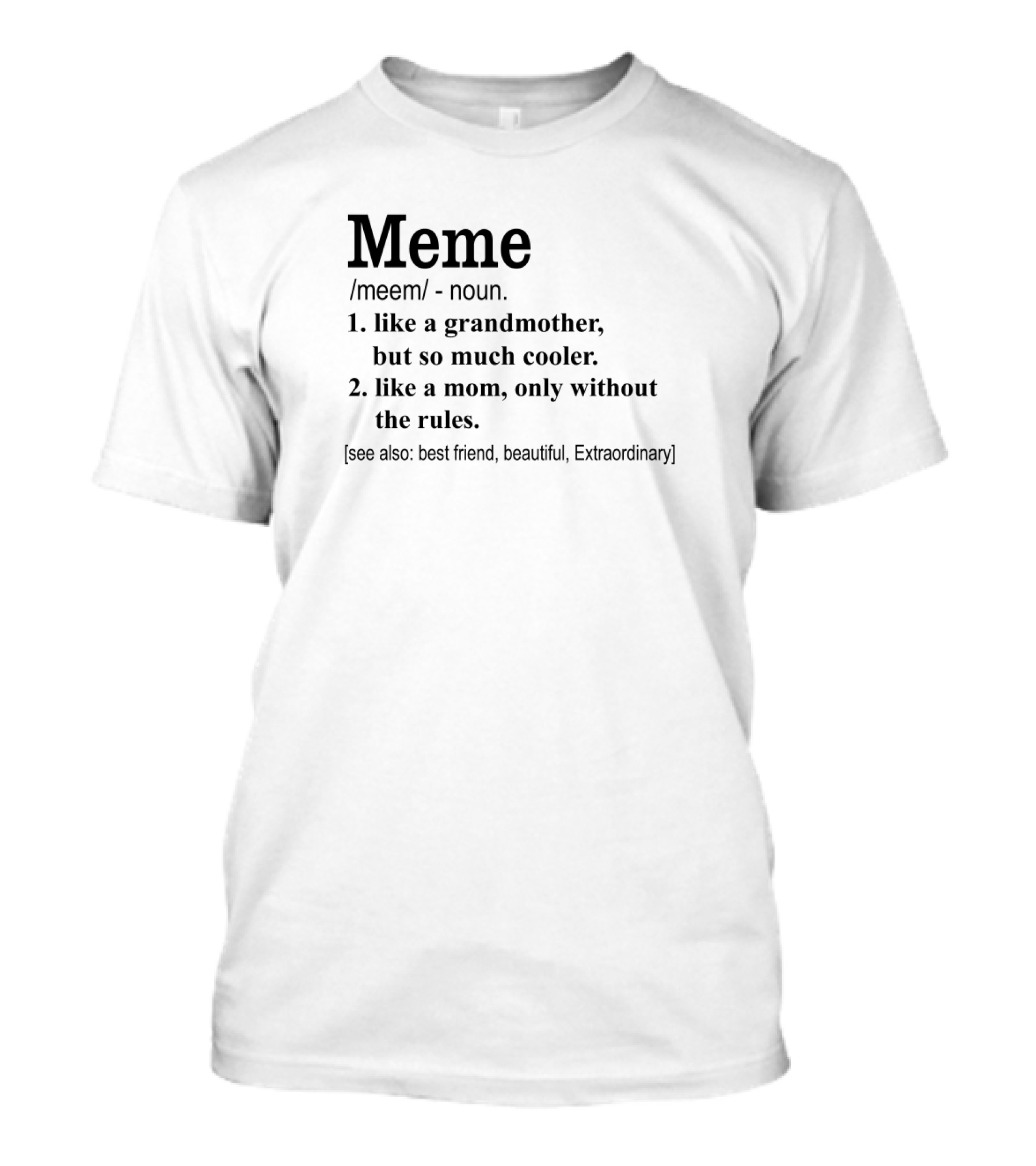 Meme Like A Grandmother So Much Cooler Like A Mom Without The Rules Best Friend Beautiful Extraordinary T-Shirt