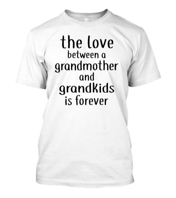 The Love Between A Grandmother And Grandkids Is Forever T-Shirt