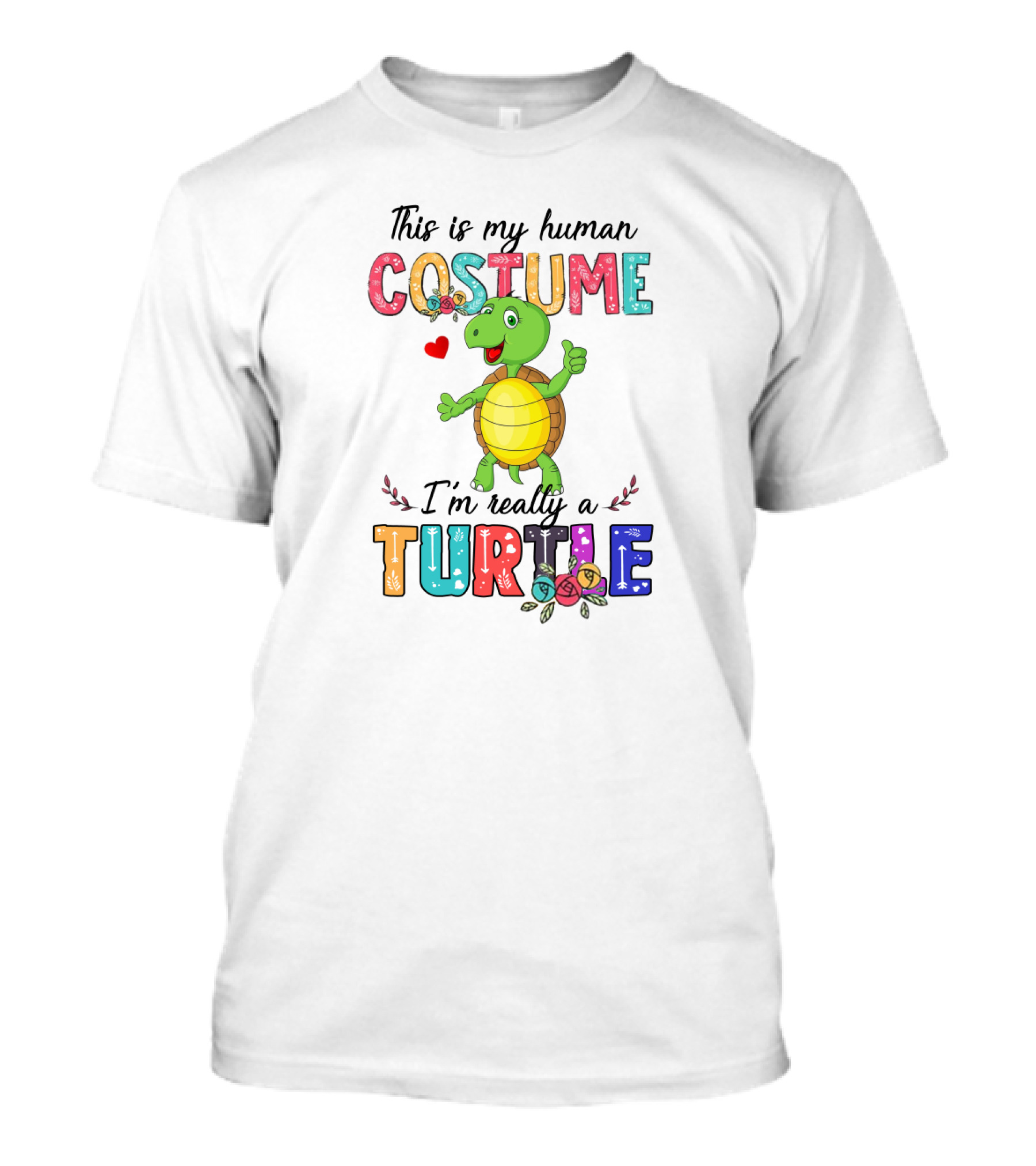 This Is My Human Costume I'm Really A Turtle With Cute Cartoon And Colorful Letters T-Shirt