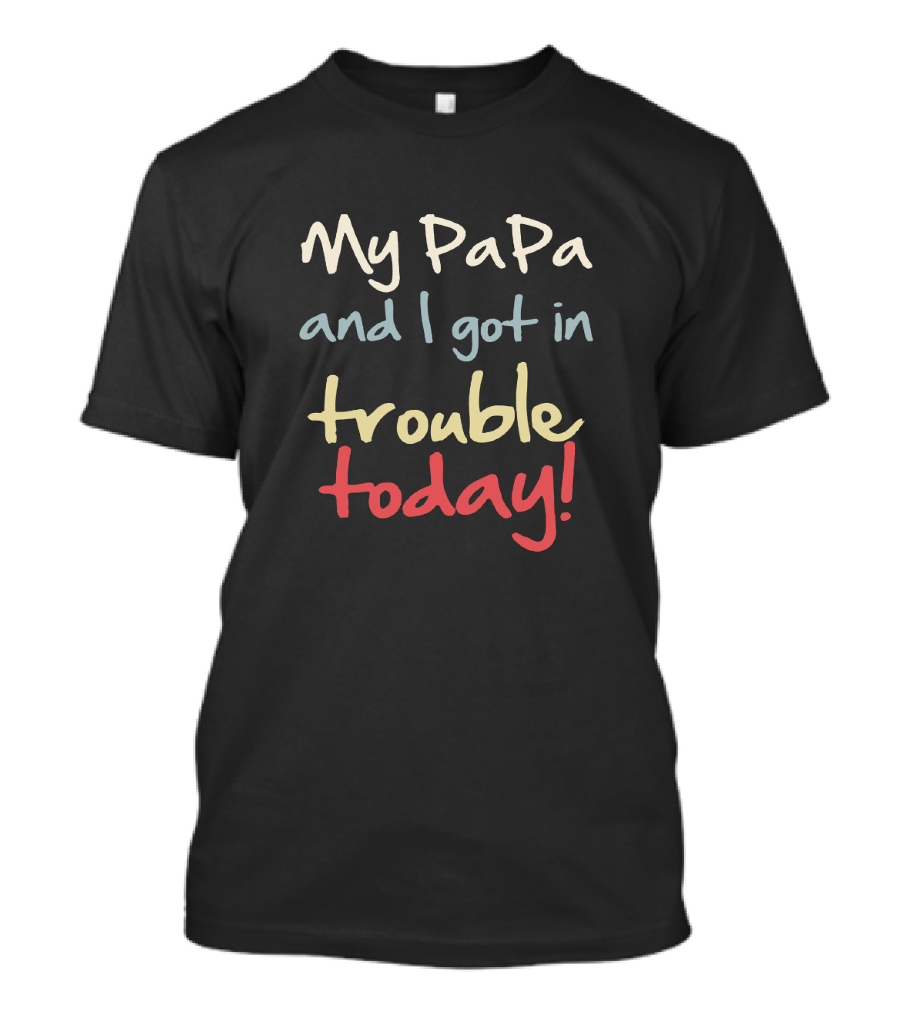My PaPa And I Got In Trouble Today T-Shirt