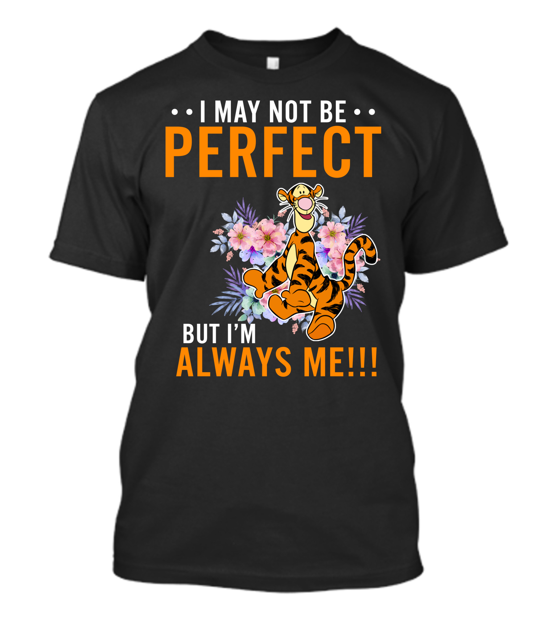 I MAY NOT BE PERFECT BUT I'M ALWAYS ME TIGGER FLORAL T-Shirt