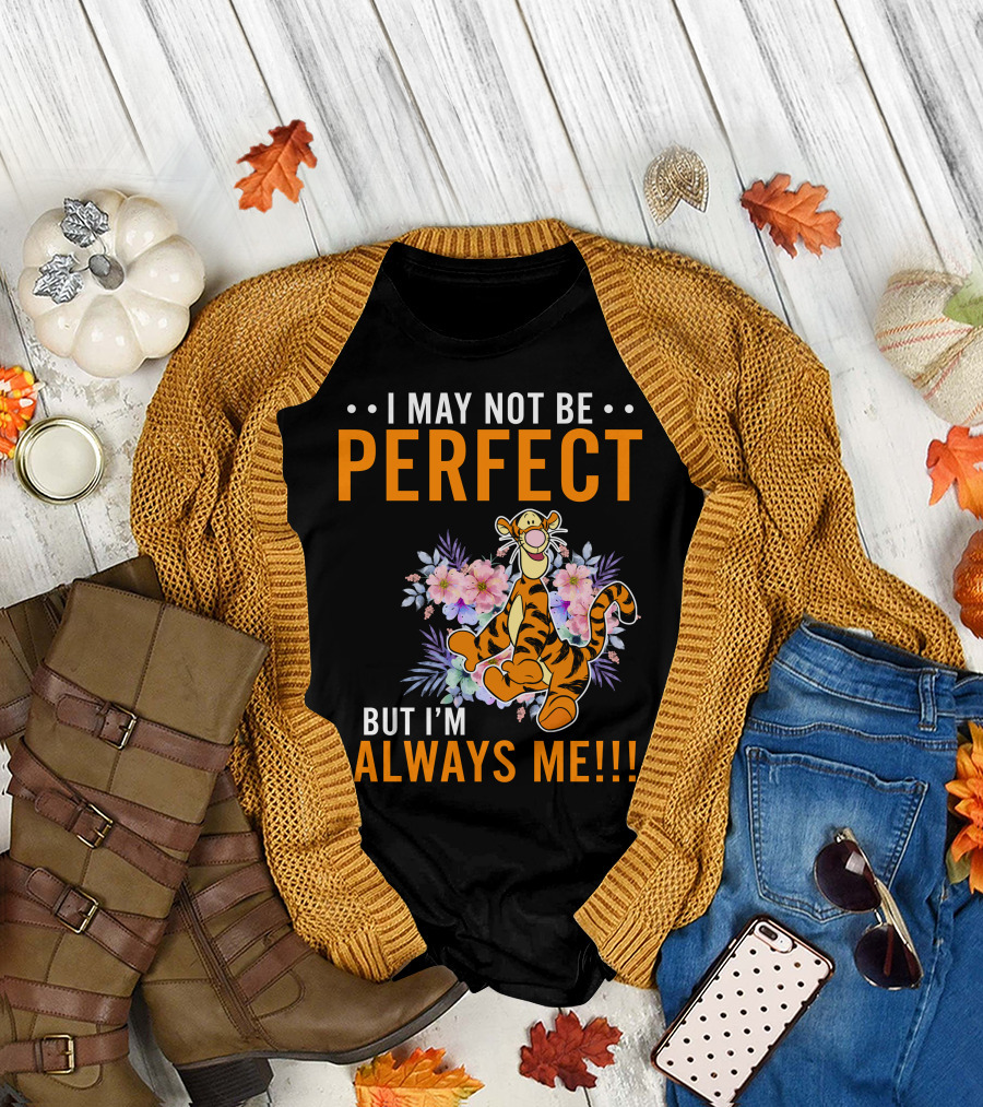 I MAY NOT BE PERFECT BUT I'M ALWAYS ME TIGGER FLORAL T-Shirt