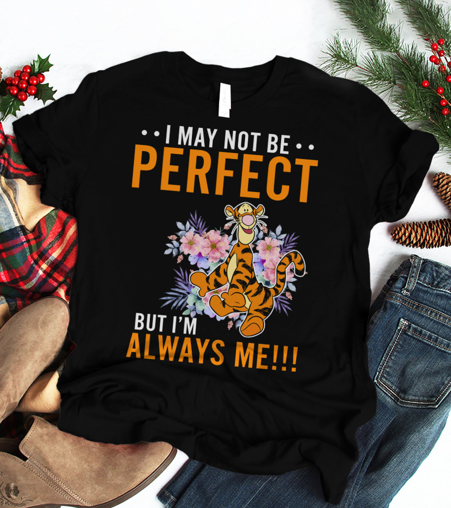 I MAY NOT BE PERFECT BUT I'M ALWAYS ME TIGGER FLORAL T-Shirt