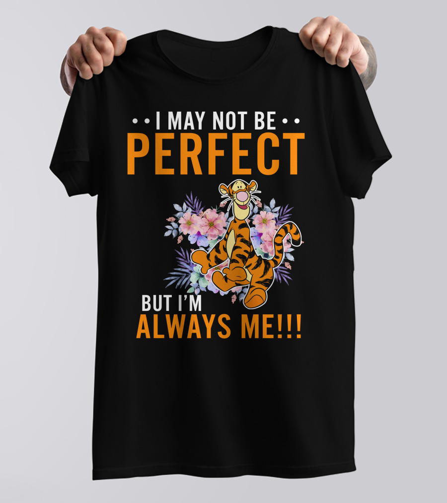 I MAY NOT BE PERFECT BUT I'M ALWAYS ME TIGGER FLORAL T-Shirt