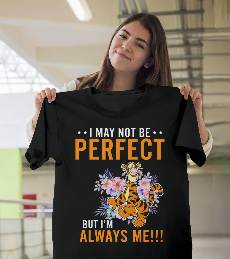 I MAY NOT BE PERFECT BUT I'M ALWAYS ME TIGGER FLORAL T-Shirt