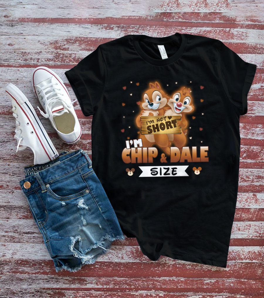 I'M NOT SHORT I'M CHIP And DALE SIZE T-Shirt