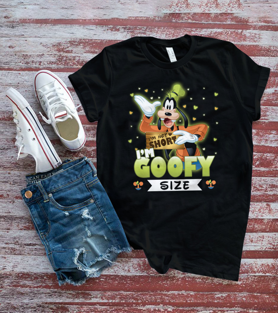 I'm Not Short I'm Goofy Size T-Shirt