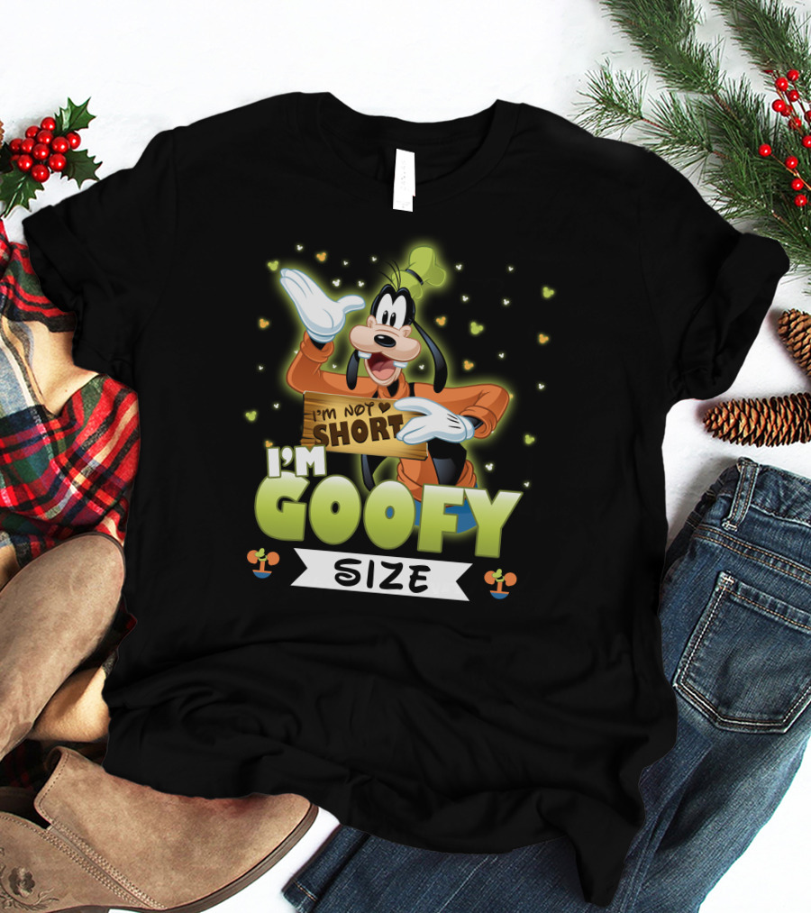 I'm Not Short I'm Goofy Size T-Shirt