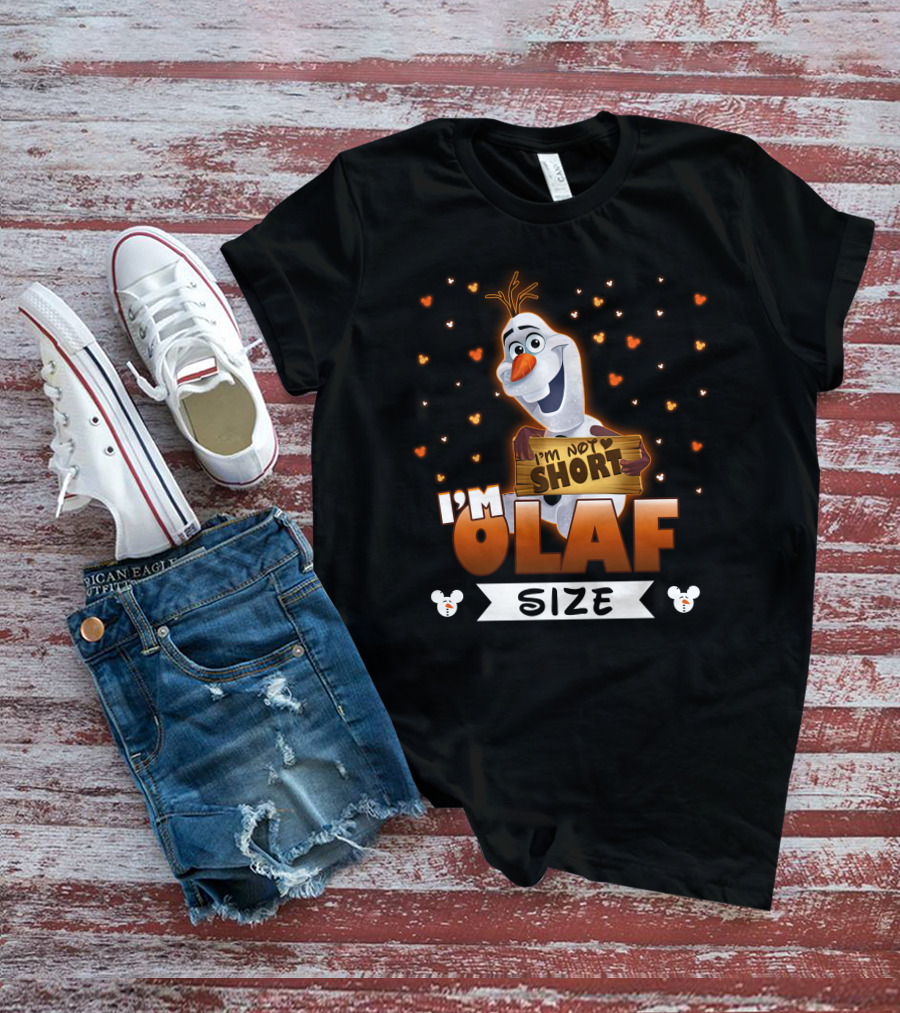 I'M NOT SHORT OLAF SIZE T-Shirt