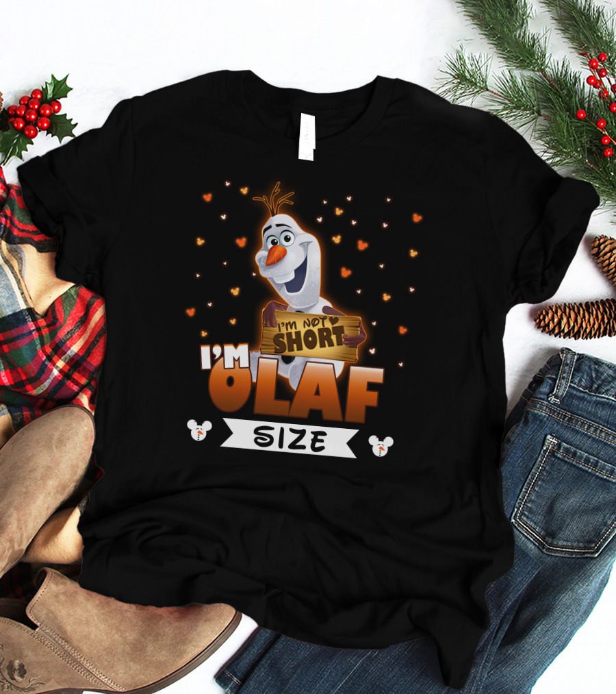 I'M NOT SHORT OLAF SIZE T-Shirt