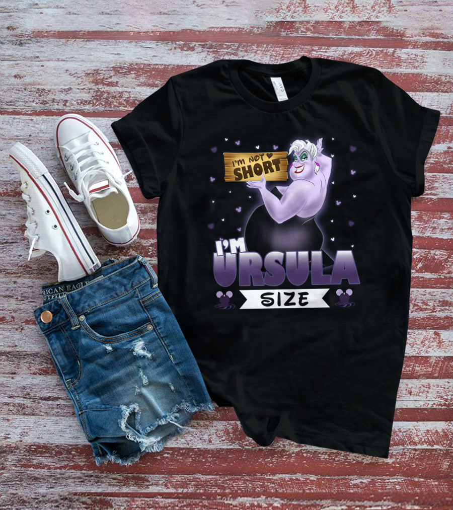 I'M NOT SHORT I'M URSULA SIZE T-Shirt
