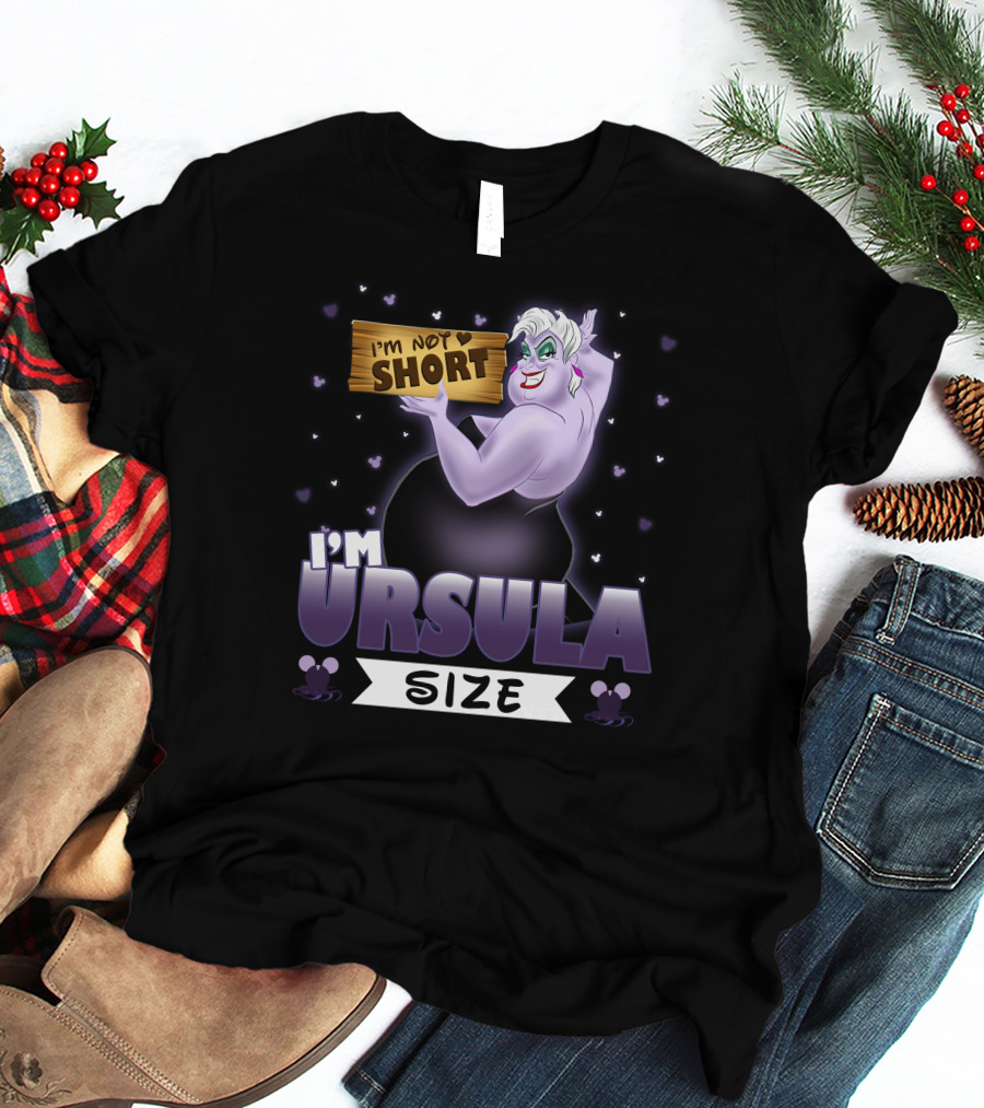 I'M NOT SHORT I'M URSULA SIZE T-Shirt